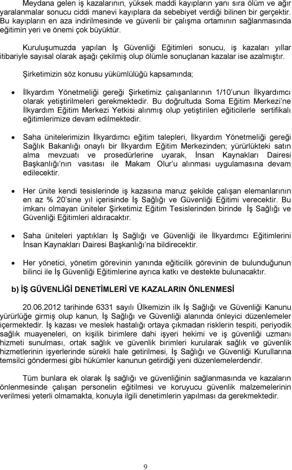 Kuruluşumuzda yapılan İş Güvenliği Eğitimleri sonucu, iş kazaları yıllar itibariyle sayısal olarak aşağı çekilmiş olup ölümle sonuçlanan kazalar ise azalmıştır.