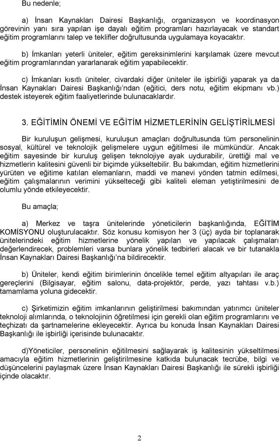 c) İmkanları kısıtlı üniteler, civardaki diğer üniteler ile işbirliği yaparak ya da İnsan Kaynakları Dairesi Başkanlığı ndan (eğitici, ders notu, eğitim ekipmanı vb.