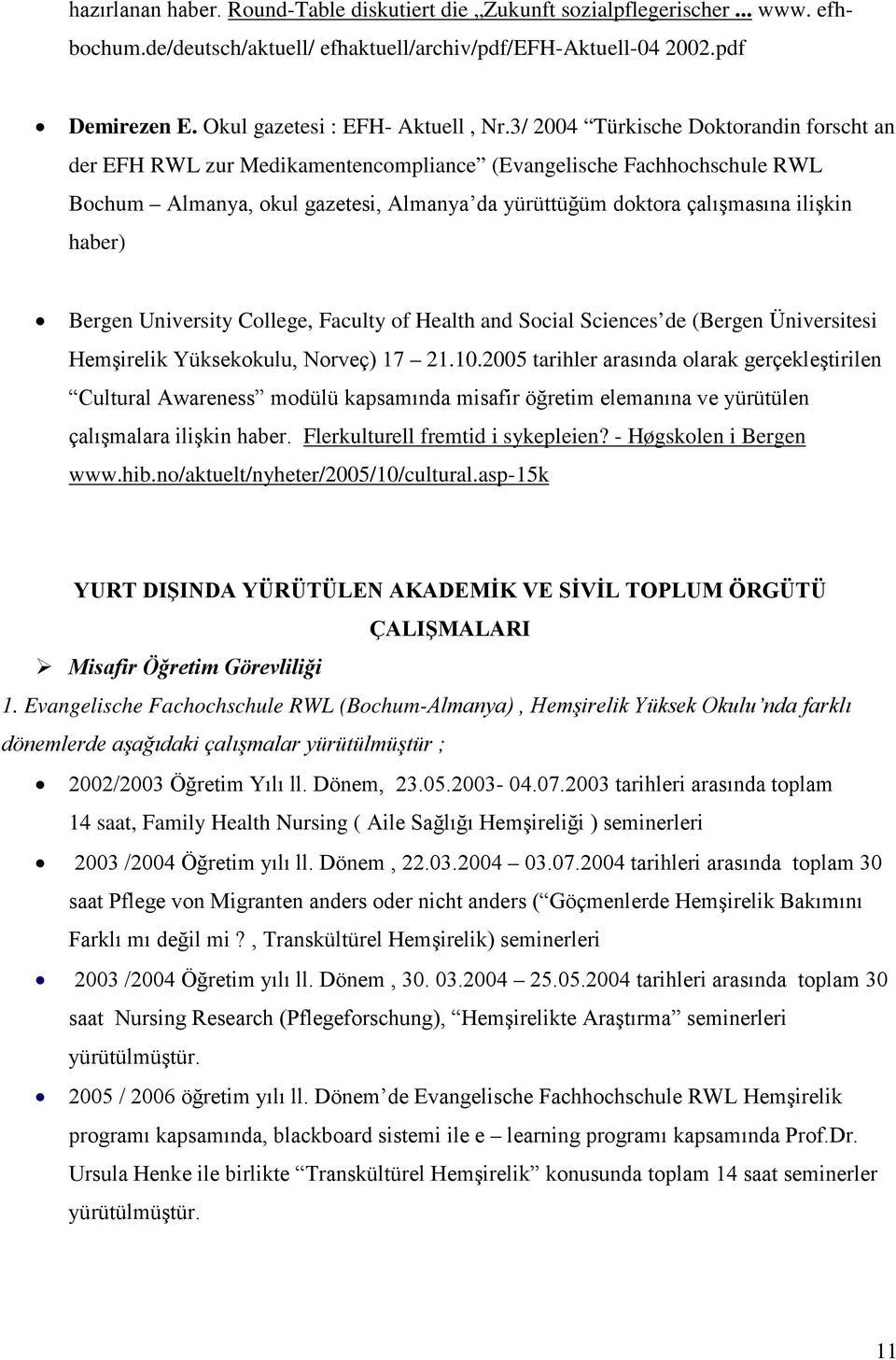 3/ 2004 Türkische Doktorandin forscht an der EFH RWL zur Medikamentencompliance (Evangelische Fachhochschule RWL Bochum Almanya, okul gazetesi, Almanya da yürüttüğüm doktora çalışmasına ilişkin