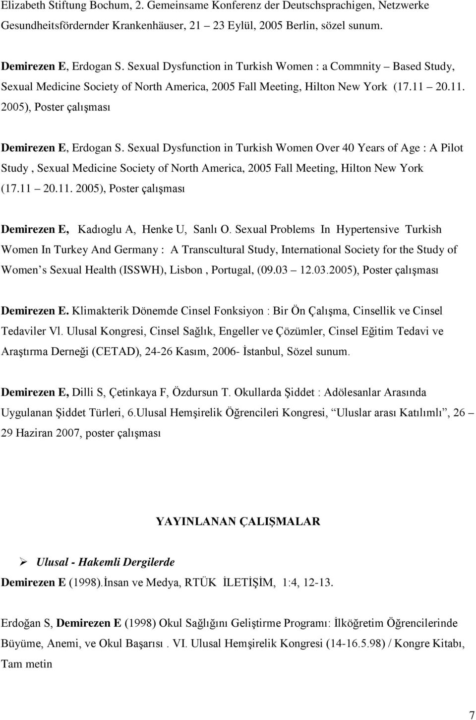 Sexual Dysfunction in Turkish Women Over 40 Years of Age : A Pilot Study, Sexual Medicine Society of North America, 2005 Fall Meeting, Hilton New York (17.11 