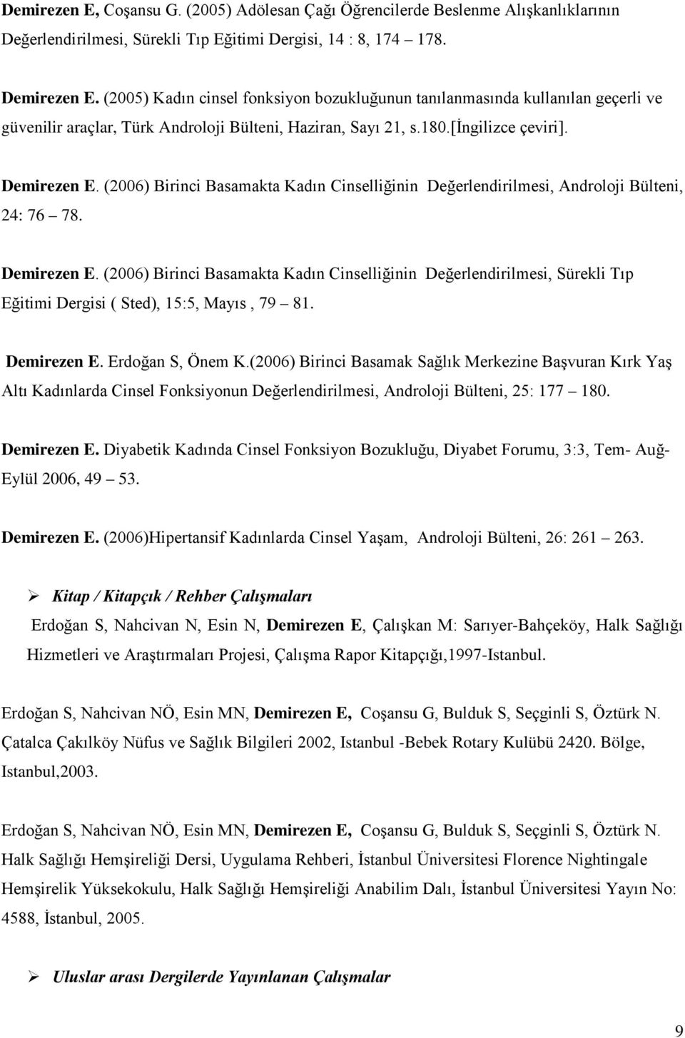 (2006) Birinci Basamakta Kadın Cinselliğinin Değerlendirilmesi, Androloji Bülteni, 24: 76 78. Demirezen E.