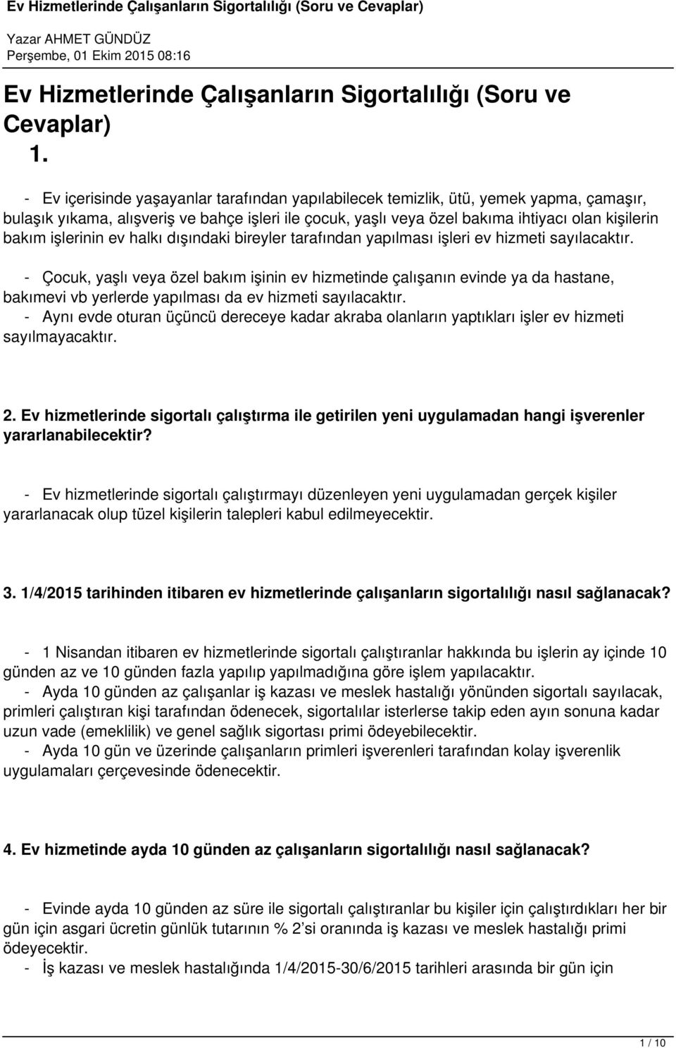 işlerinin ev halkı dışındaki bireyler tarafından yapılması işleri ev hizmeti sayılacaktır.