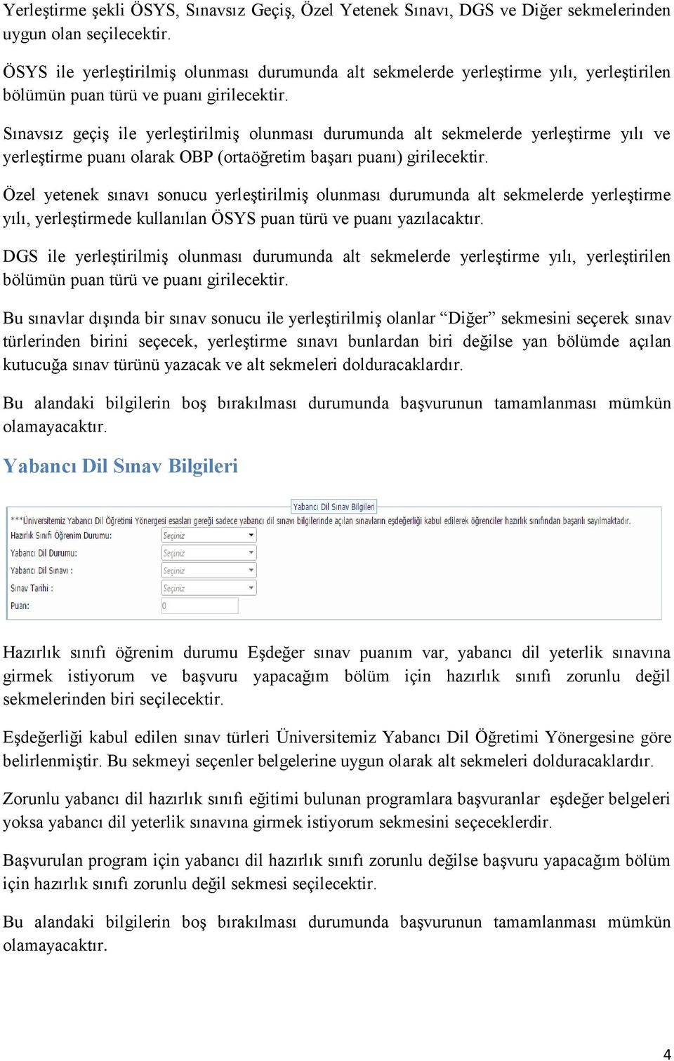 Sınavsız geçiş ile yerleştirilmiş olunması durumunda alt sekmelerde yerleştirme yılı ve yerleştirme puanı olarak OBP (ortaöğretim başarı puanı) girilecektir.