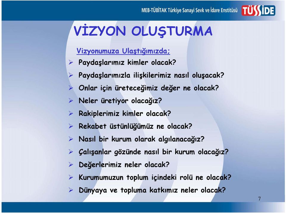 Rakiplerimiz kimler olacak? Rekabet üstünlüğümüz ne olacak? Nasıl bir kurum olarak algılanacağız?