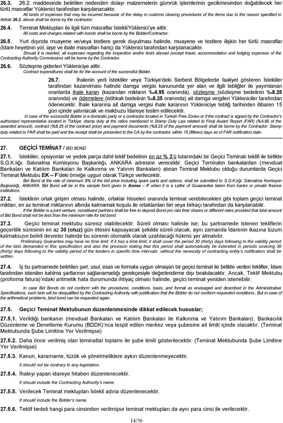 Teminat Mektupları ile ilgili tüm masraflar İstekli/Yüklenici ye aittir. All costs and charges related with bonds shall be borne by the Bidder/Contractor. 26.5.