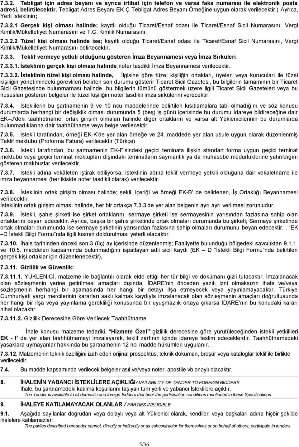 1 Gerçek kişi olması halinde; kayıtlı olduğu Ticaret/Esnaf odası ile Ticaret/Esnaf Sicil Numarasını, Vergi Kimlik/Mükellefiyet Numarasını ve T.C. Kimlik Numarasını, 7.3.2.