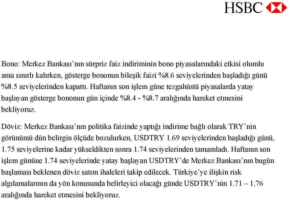 Döviz: Merkez Bankası nın politika faizinde yaptığı indirime bağlı olarak TRY nin görünümü dün belirgin ölçüde bozulurken, USDTRY 1.69 seviyelerinden başladığı günü, 1.