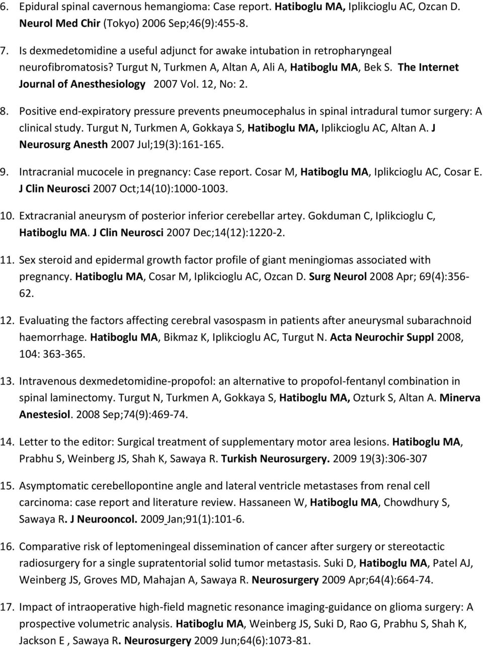 The Internet Journal of Anesthesiology 2007 Vol. 12, No: 2. 8. Positive end-expiratory pressure prevents pneumocephalus in spinal intradural tumor surgery: A clinical study.