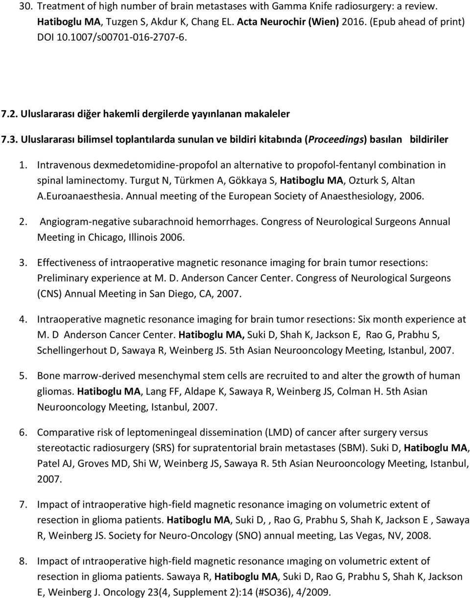 Intravenous dexmedetomidine-propofol an alternative to propofol-fentanyl combination in spinal laminectomy. Turgut N, Türkmen A, Gökkaya S, Hatiboglu MA, Ozturk S, Altan A.Euroanaesthesia.