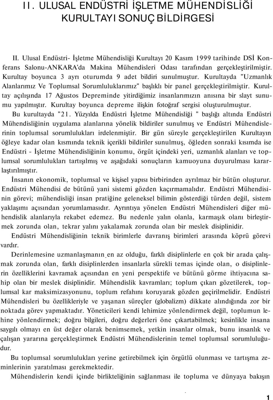 Kurultay boyunca 3 ayrı oturumda 9 adet bildiri sunulmuştur. Kurultayda "Uzmanlık Alanlarımız Ve Toplumsal Sorumluluklarımız" başlıklı bir panel gerçekleştirilmiştir.