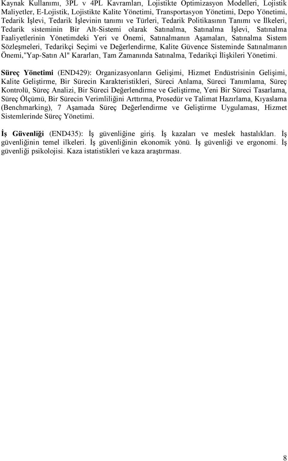 Satınalmanın Aşamaları, Satınalma Sistem Sözleşmeleri, Tedarikçi Seçimi ve Değerlendirme, Kalite Güvence Sisteminde Satınalmanın Önemi,"Yap-Satın Al" Kararları, Tam Zamanında Satınalma, Tedarikçi