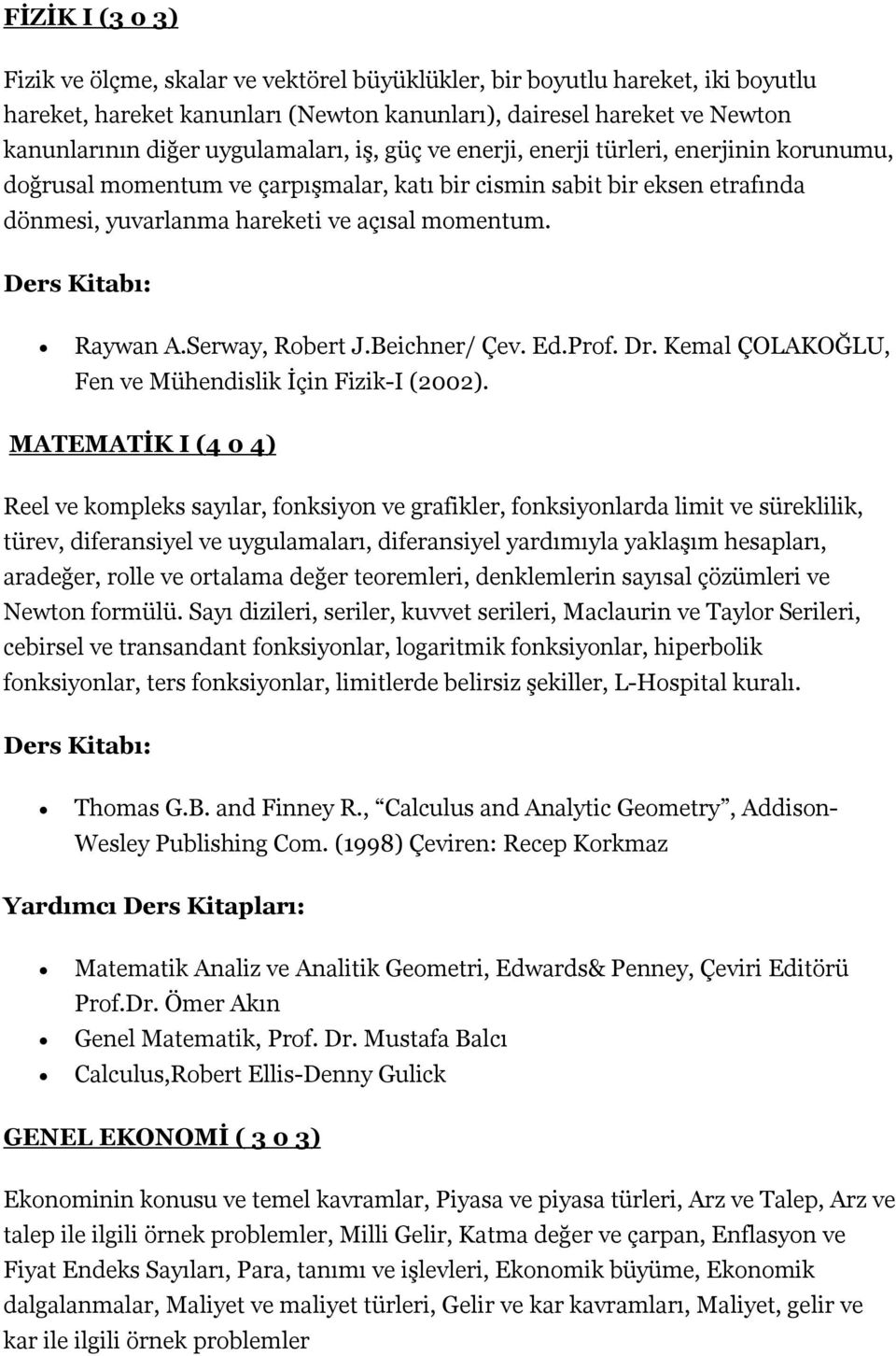 Raywan A.Serway, Robert J.Beichner/ Çev. Ed.Prof. Dr. Kemal ÇOLAKOĞLU, Fen ve Mühendislik İçin Fizik-I (2002).