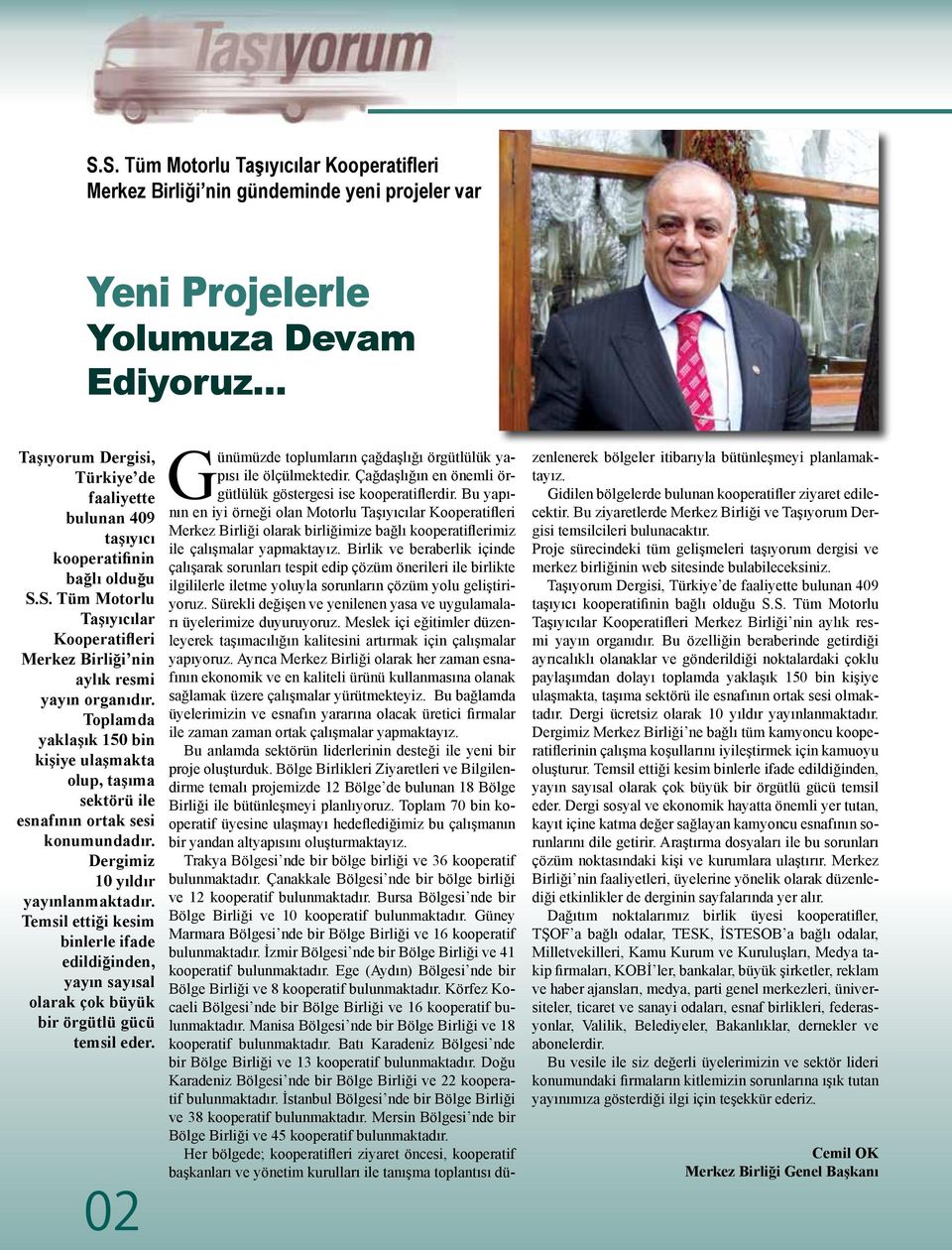 Toplamda yaklaşık 150 bin kişiye ulaşmakta olup, taşıma sektörü ile esnafının ortak sesi konumundadır. Dergimiz 10 yıldır yayınlanmaktadır.