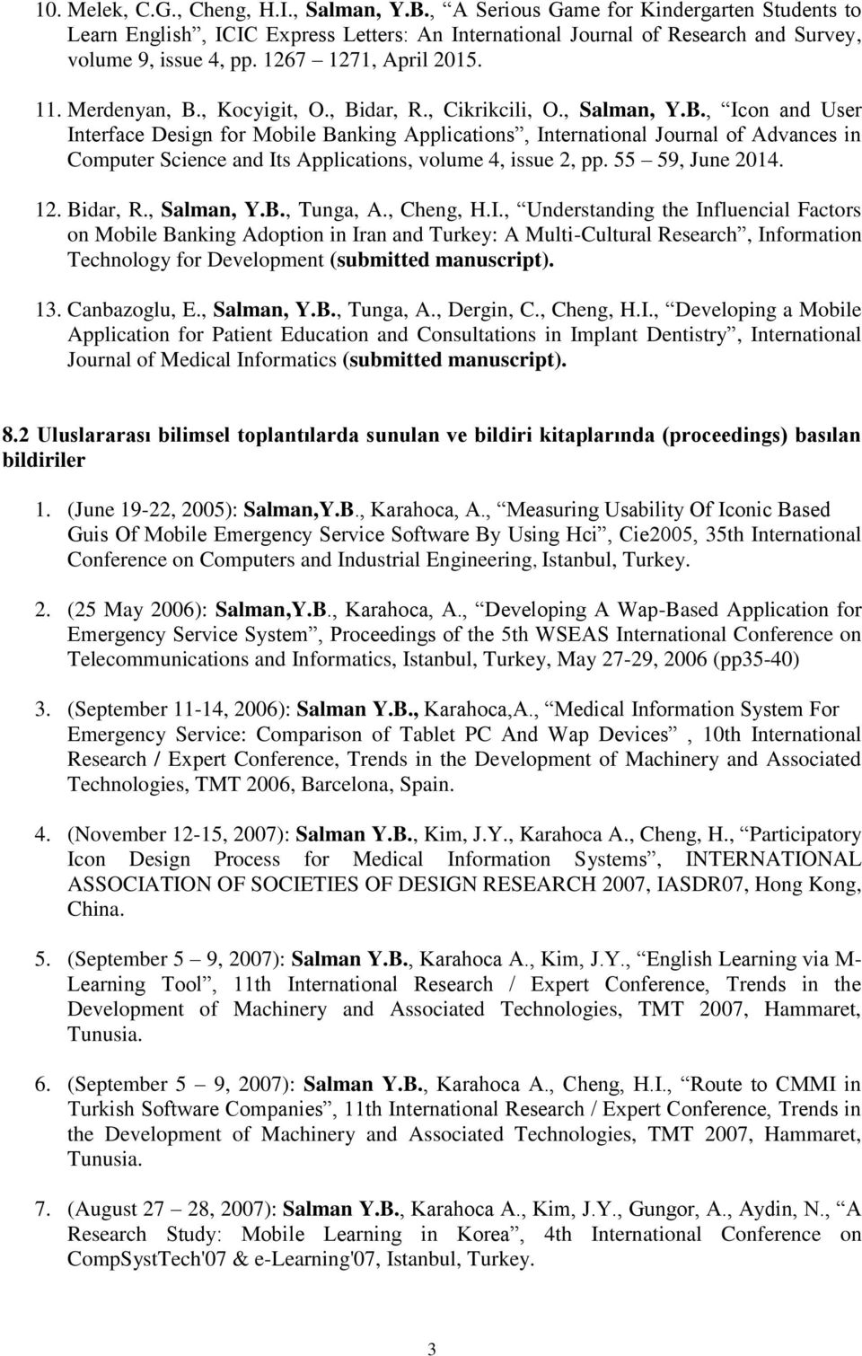 , Kocyigit, O., Bidar, R., Cikrikcili, O., Salman, Y.B., Icon and User Interface Design for Mobile Banking Applications, International Journal of Advances in Computer Science and Its Applications, volume 4, issue 2, pp.