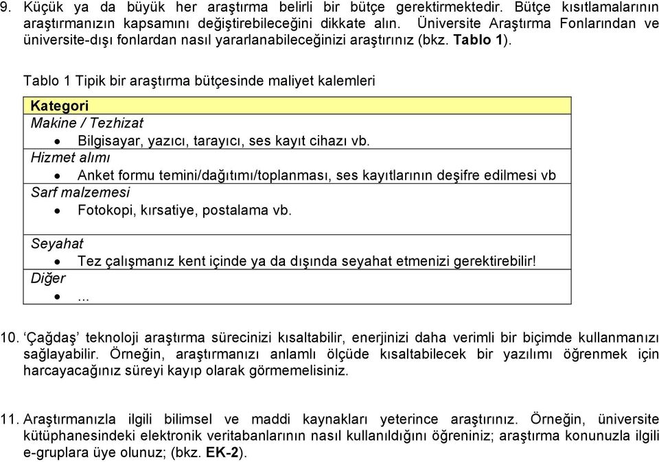 Tablo 1 Tipik bir araştırma bütçesinde maliyet kalemleri Kategori Makine / Tezhizat Bilgisayar, yazıcı, tarayıcı, ses kayıt cihazı vb.