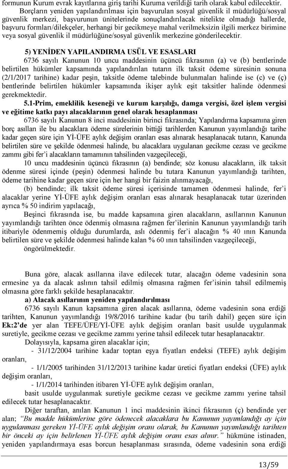 formları/dilekçeler, herhangi bir gecikmeye mahal verilmeksizin ilgili merkez birimine veya sosyal güvenlik il müdürlüğüne/sosyal güvenlik merkezine gönderilecektir.