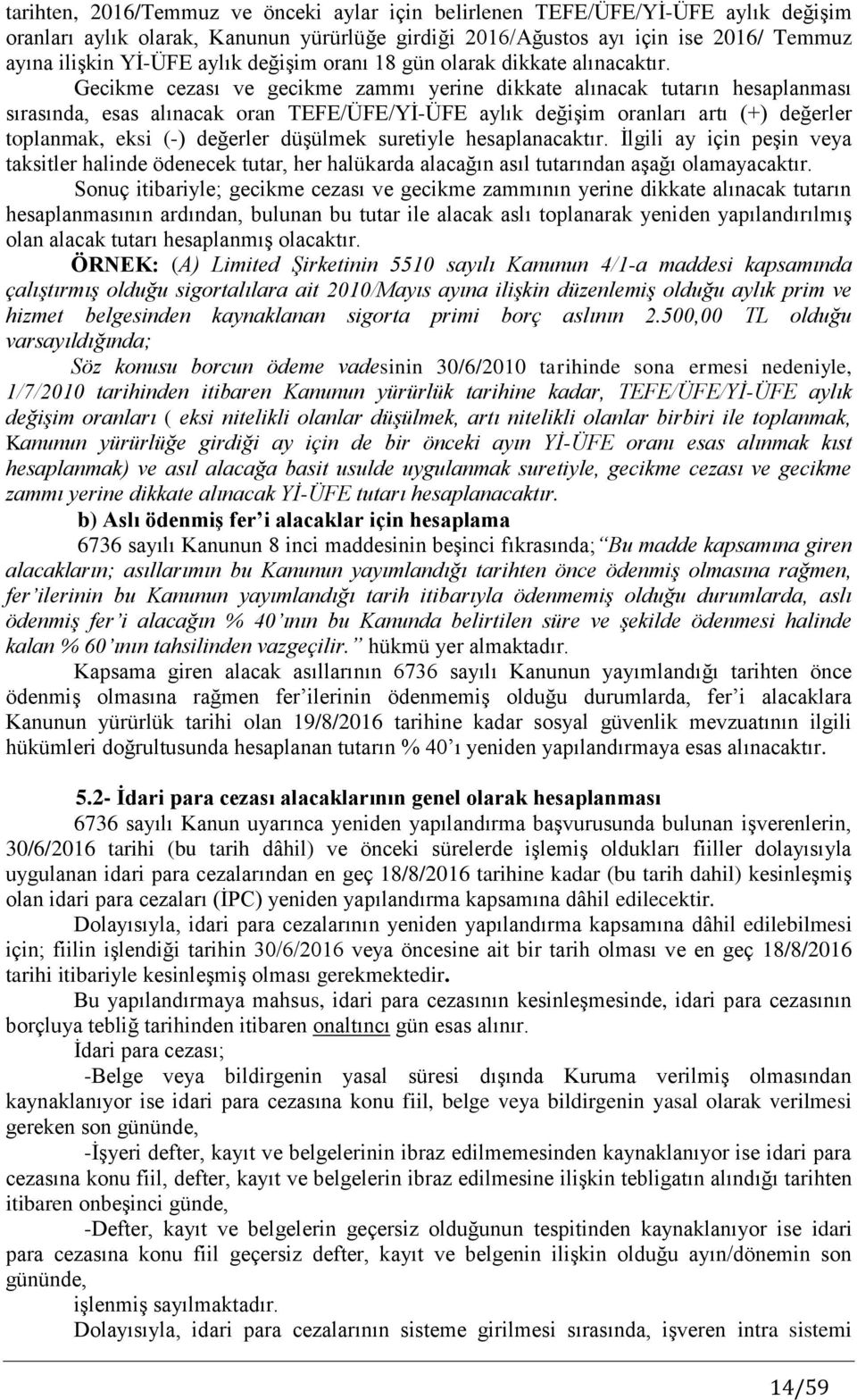 Gecikme cezası ve gecikme zammı yerine dikkate alınacak tutarın hesaplanması sırasında, esas alınacak oran TEFE/ÜFE/Yİ-ÜFE aylık değişim oranları artı (+) değerler toplanmak, eksi (-) değerler