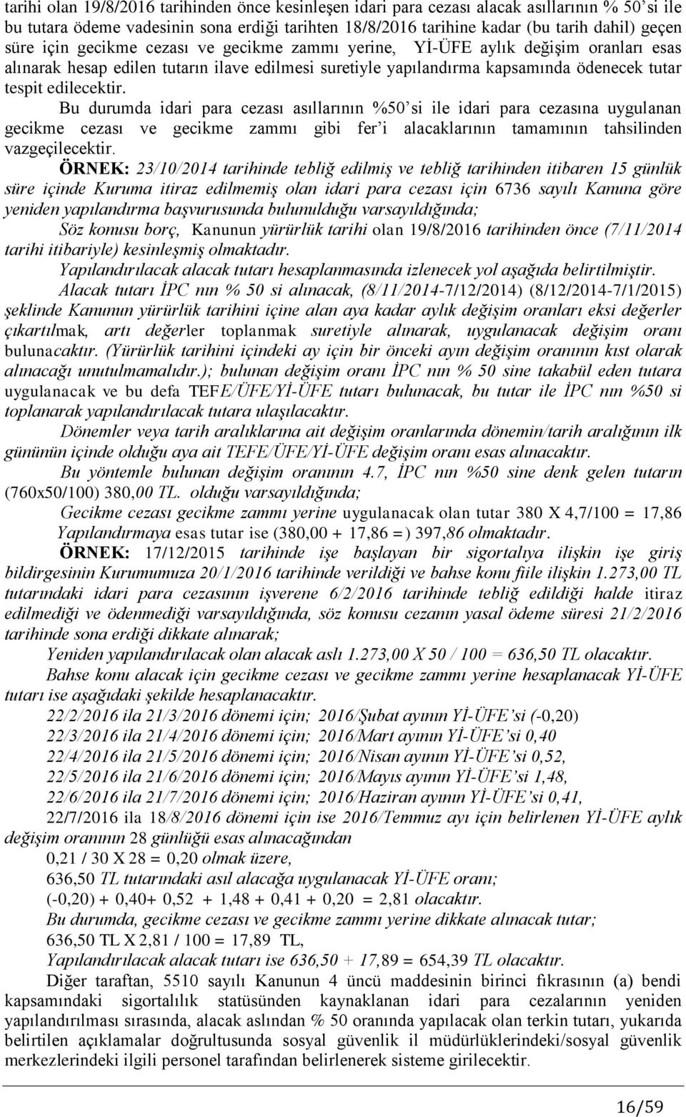 Bu durumda idari para cezası asıllarının %50 si ile idari para cezasına uygulanan gecikme cezası ve gecikme zammı gibi fer i alacaklarının tamamının tahsilinden vazgeçilecektir.