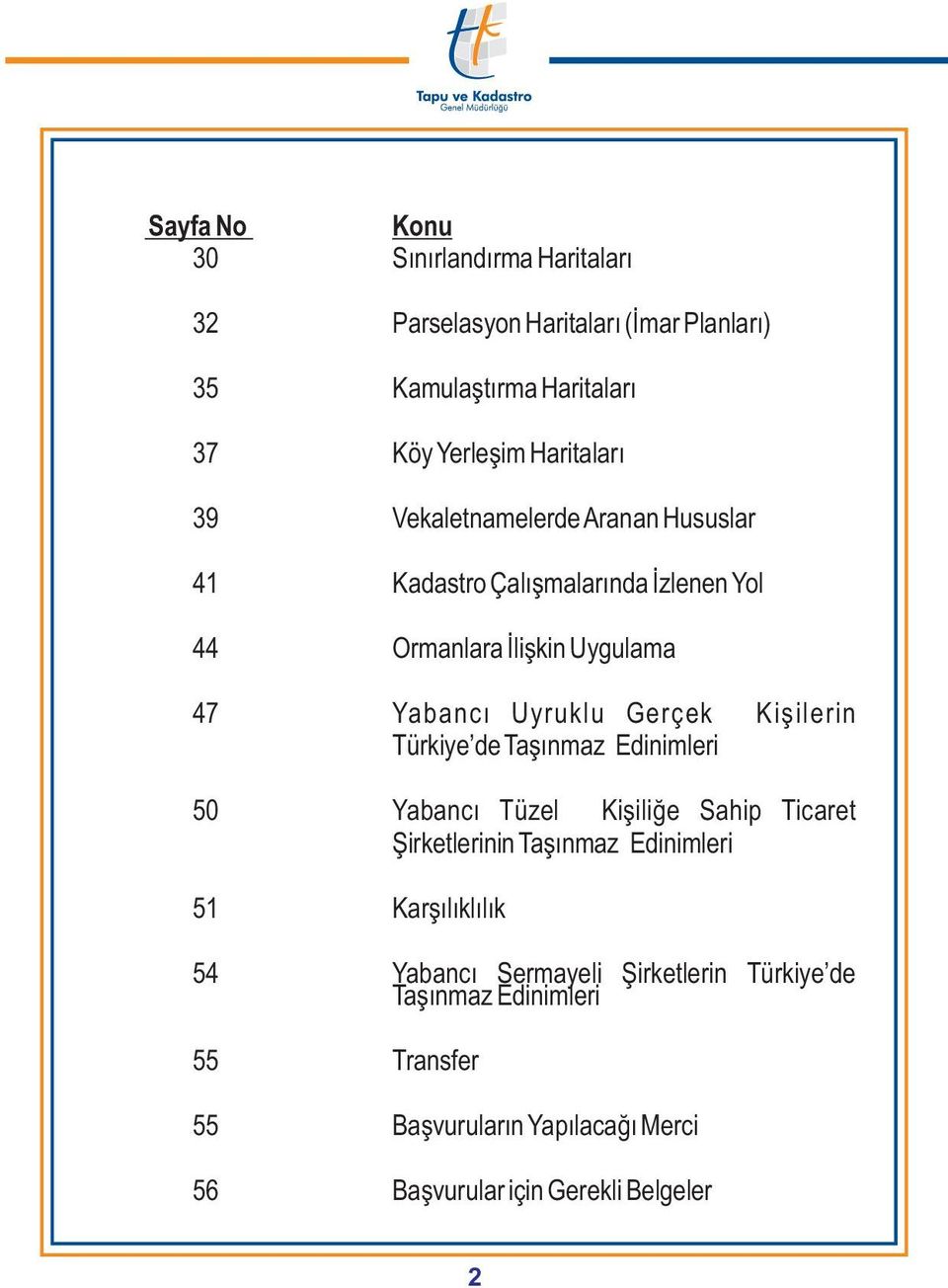 Gerçek Kiþilerin Türkiye de Taþýnmaz Edinimleri 50 Yabancý Tüzel Kiþiliðe Sahip Ticaret Þirketlerinin Taþýnmaz Edinimleri 51