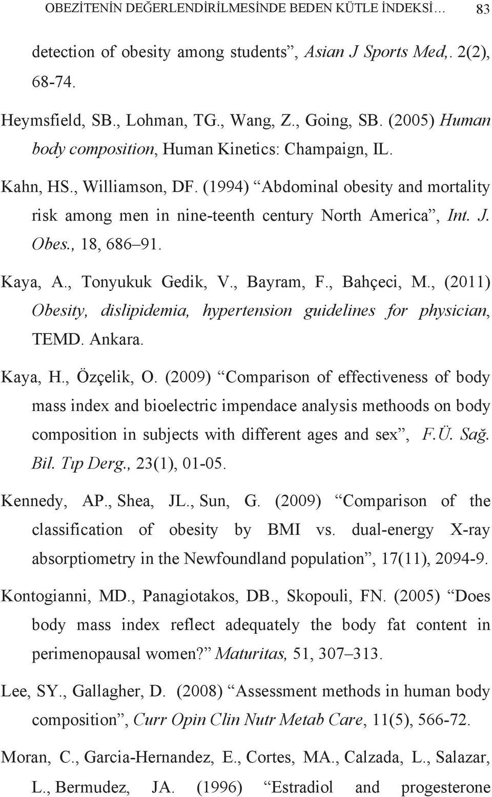 , 18, 686 91. Kaya, A., Tonyukuk Gedik, V., Bayram, F., Bahçeci, M., (2011) Obesity, dislipidemia, hypertension guidelines for physician, TEMD. Ankara. Kaya, H., Özçelik, O.