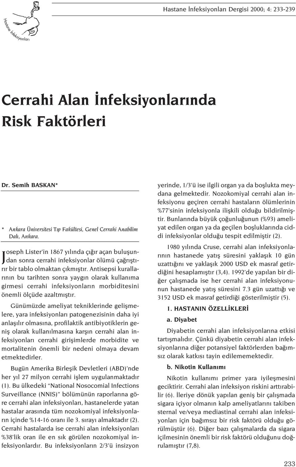 Joseph Lister in 1867 y l nda ç r açan buluflundan sonra cerrahi infeksiyonlar ölümü ça r flt - r r bir tablo olmaktan ç km flt r.