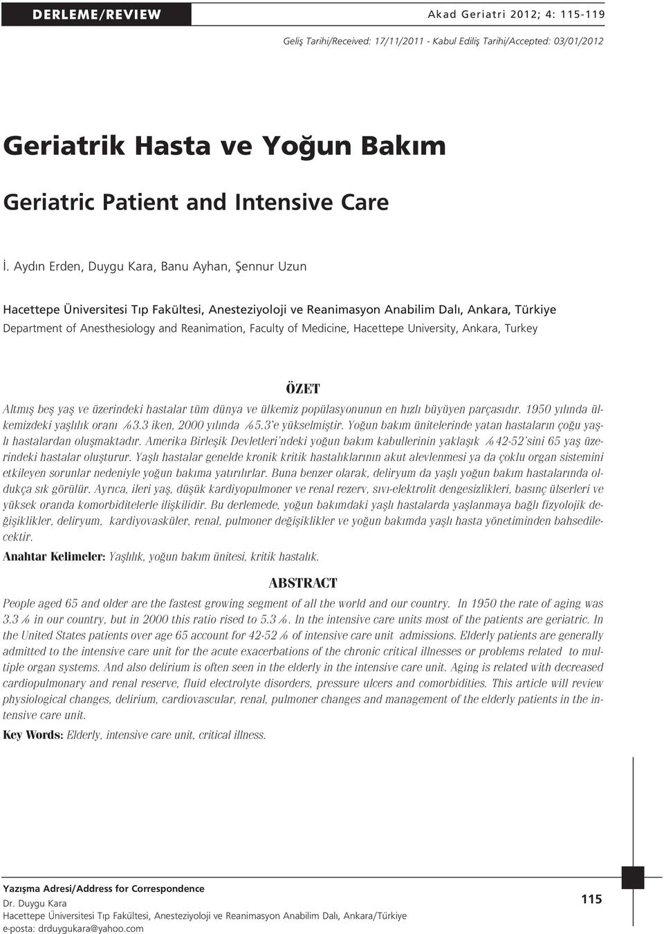 Faculty of Medicine, Hacettepe University, Ankara, Turkey ÖZET Altm fl befl yafl ve üzerindeki hastalar tüm dünya ve ülkemiz popülasyonunun en h zl büyüyen parças d r.