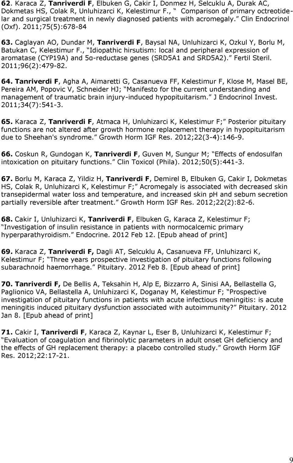 Caglayan AO, Dundar M, Tanriverdi F, Baysal NA, Unluhizarci K, Ozkul Y, Borlu M, Batukan C, Kelestimur F.