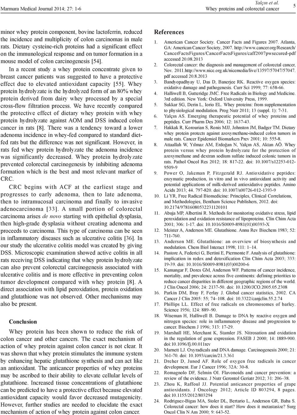 Dietary cysteine-rich proteins had a significant effect on the immunological response and on tumor formation in a mouse model of colon carcinogenesis [54].