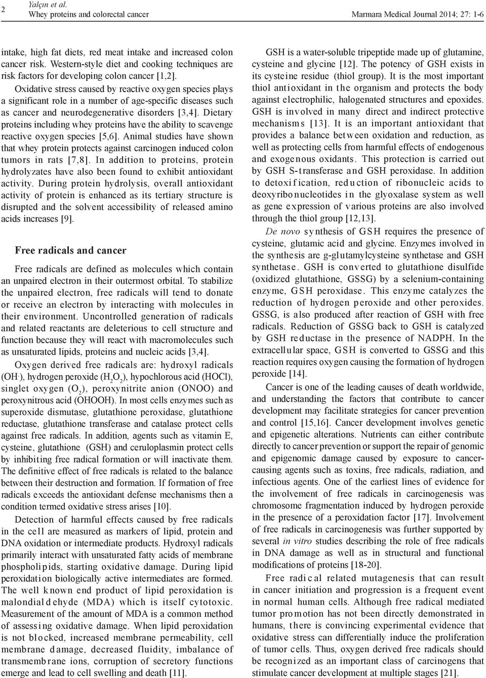 Oxidative stress caused by reactive oxygen species plays a significant role in a number of age-specific diseases such as cancer and neurodegenerative disorders [3,4].