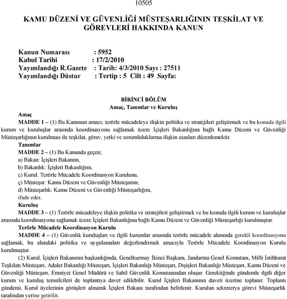 ve stratejileri geliştirmek ve bu konuda ilgili kurum ve kuruluşlar arasında koordinasyonu sağlamak üzere İçişleri Bakanlığına bağlı Kamu Düzeni ve Güvenliği lığının kurulması ile teşkilat, görev,