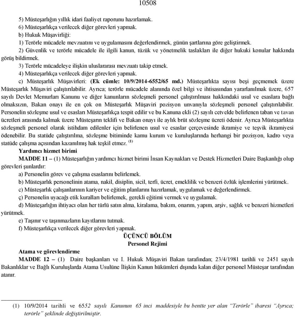 2) Güvenlik ve terörle mücadele ile ilgili kanun, tüzük ve yönetmelik taslakları ile diğer hukuki konular hakkında görüş bildirmek. 3) Terörle mücadeleye ilişkin uluslararası mevzuatı takip etmek.