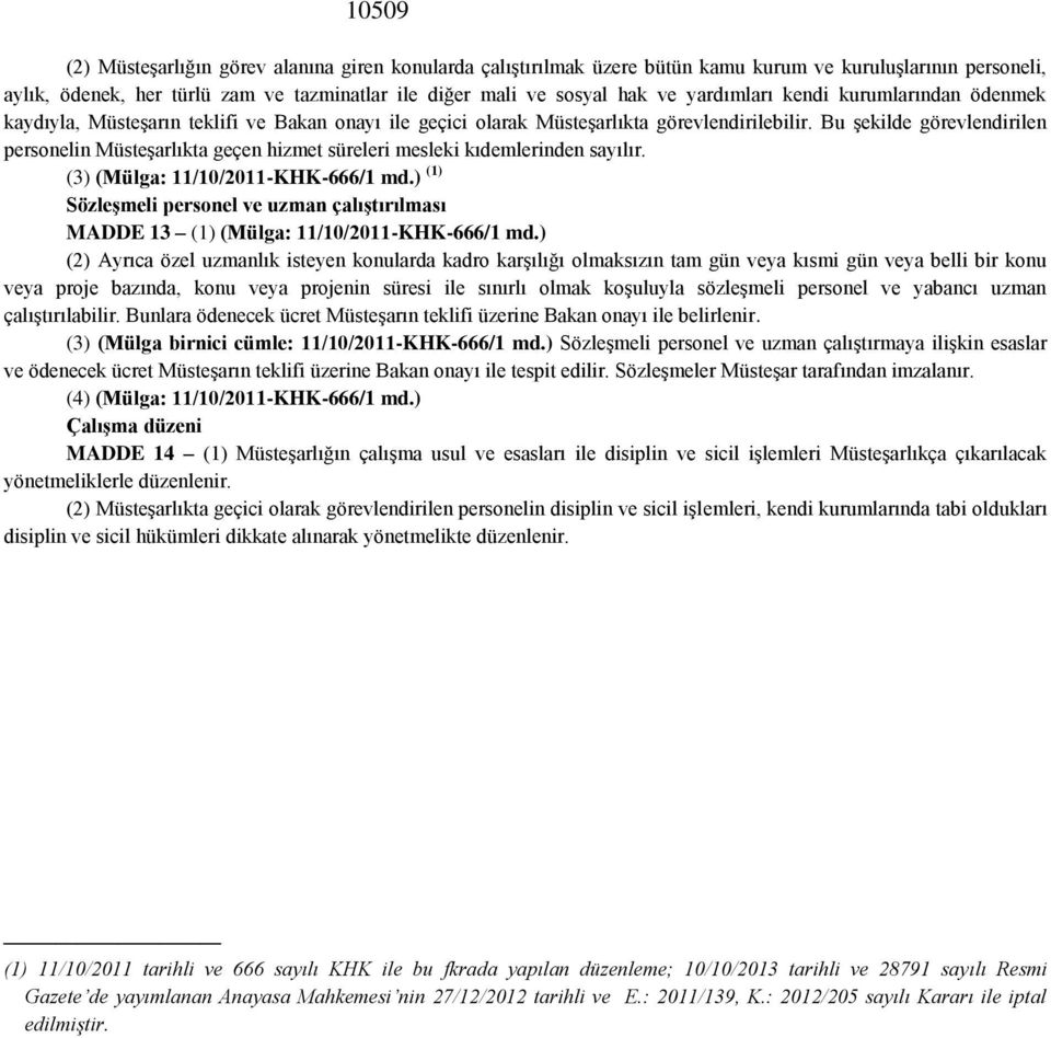 Bu şekilde görevlendirilen personelin lıkta geçen hizmet süreleri mesleki kıdemlerinden sayılır. (3) (Mülga: 11/10/2011-KHK-666/1 md.