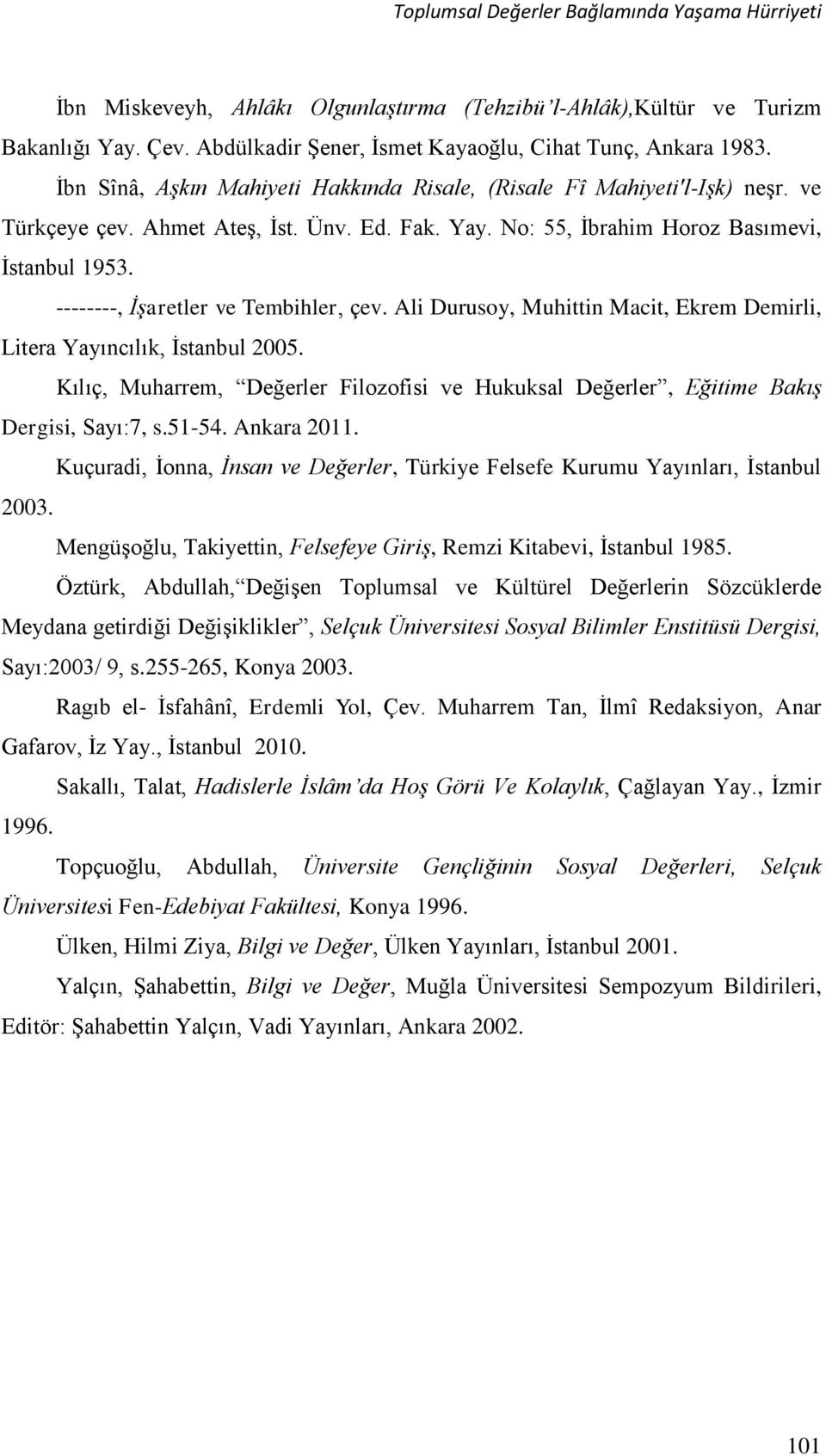 --------, İşaretler ve Tembihler, çev. Ali Durusoy, Muhittin Macit, Ekrem Demirli, Litera Yayıncılık, İstanbul 2005.