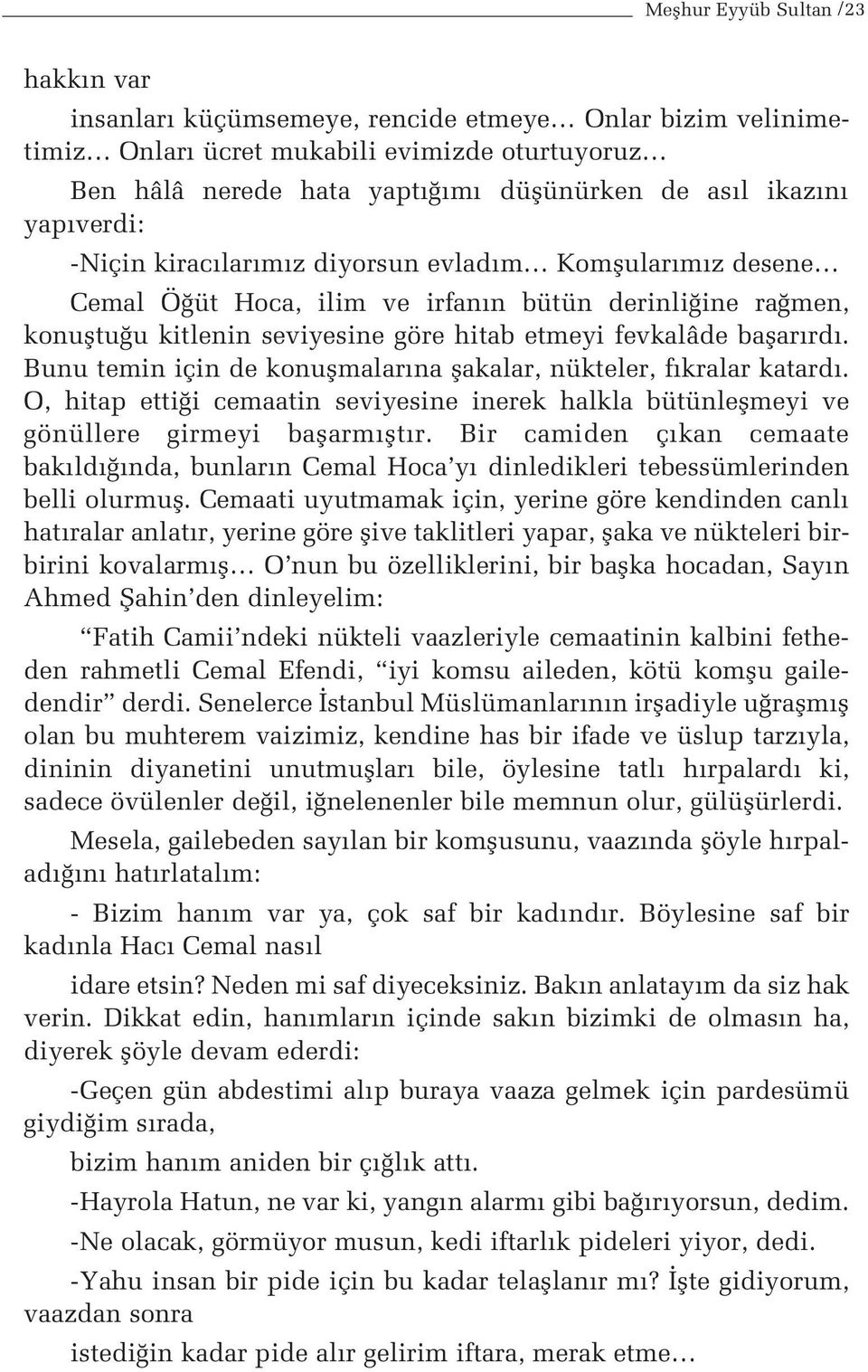 Bunu temin için de konuflmalar na flakalar, nükteler, f kralar katard. O, hitap etti i cemaatin seviyesine inerek halkla bütünleflmeyi ve gönüllere girmeyi baflarm flt r.