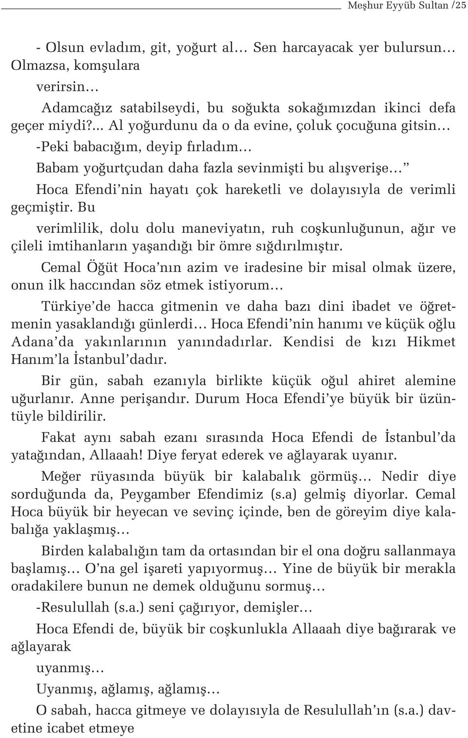 verimli geçmifltir. Bu verimlilik, dolu dolu maneviyat n, ruh coflkunlu unun, a r ve çileli imtihanlar n yafland bir ömre s d r lm flt r.