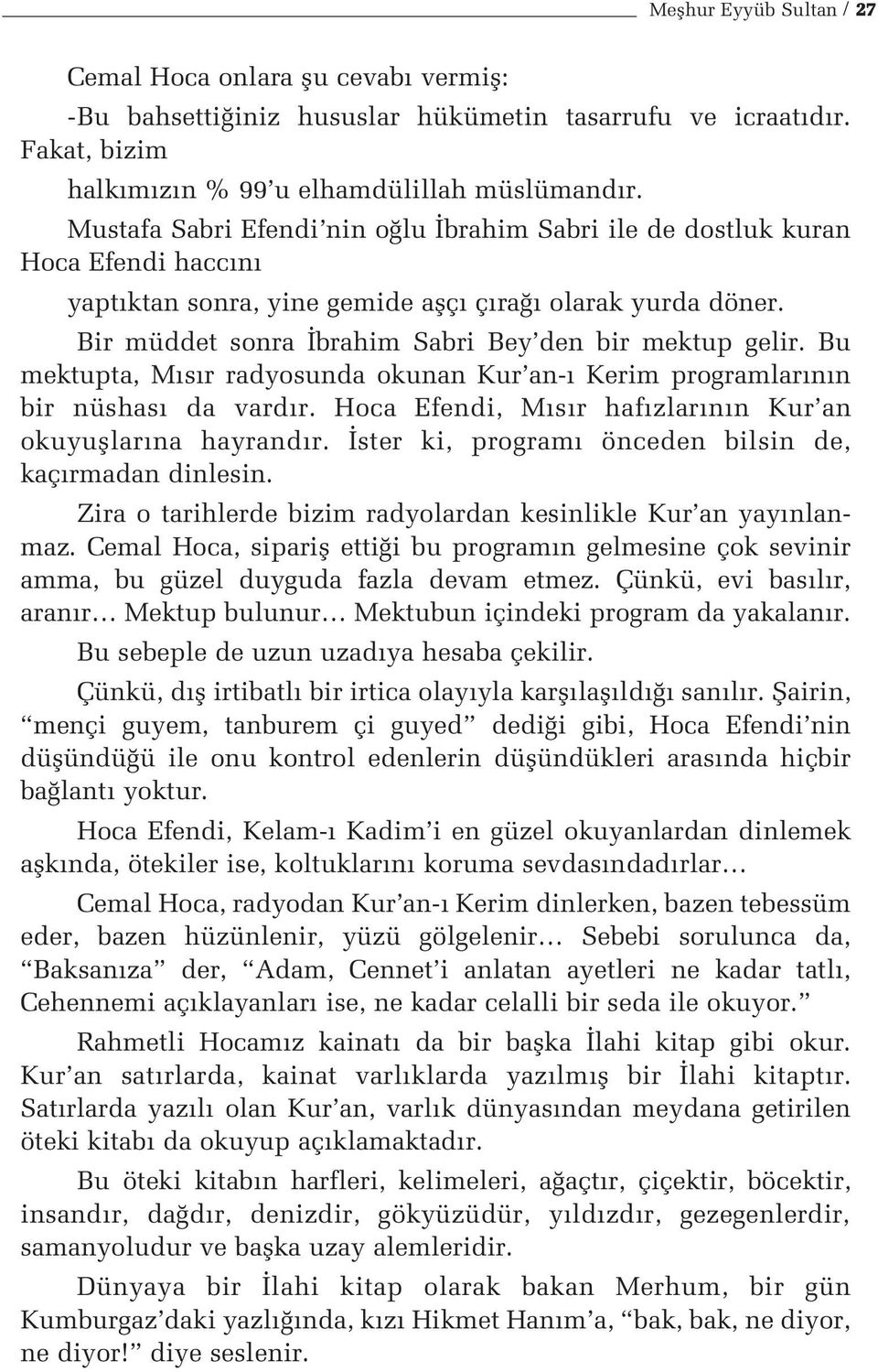 Bu mektupta, M s r radyosunda okunan Kur an- Kerim programlar n n bir nüshas da vard r. Hoca Efendi, M s r haf zlar n n Kur an okuyufllar na hayrand r.