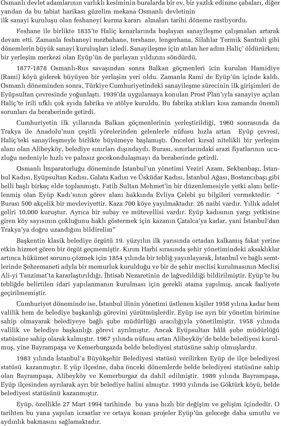 Zamanla feshaneyi mezbahane, tershane, lengerhana, Silahlar Termik Santrali gibi dönemlerin büyük sanayi kurulufllar izledi.