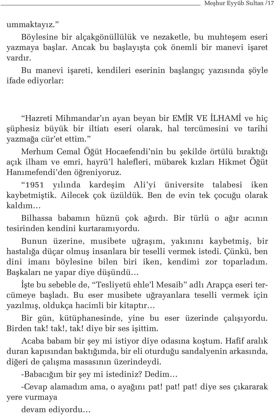 tarihi yazma a cür et ettim. Merhum Cemal Ö üt Hocaefendi nin bu flekilde örtülü b rakt aç k ilham ve emri, hayrü l halefleri, mübarek k zlar Hikmet Ö üt Han mefendi den ö reniyoruz.