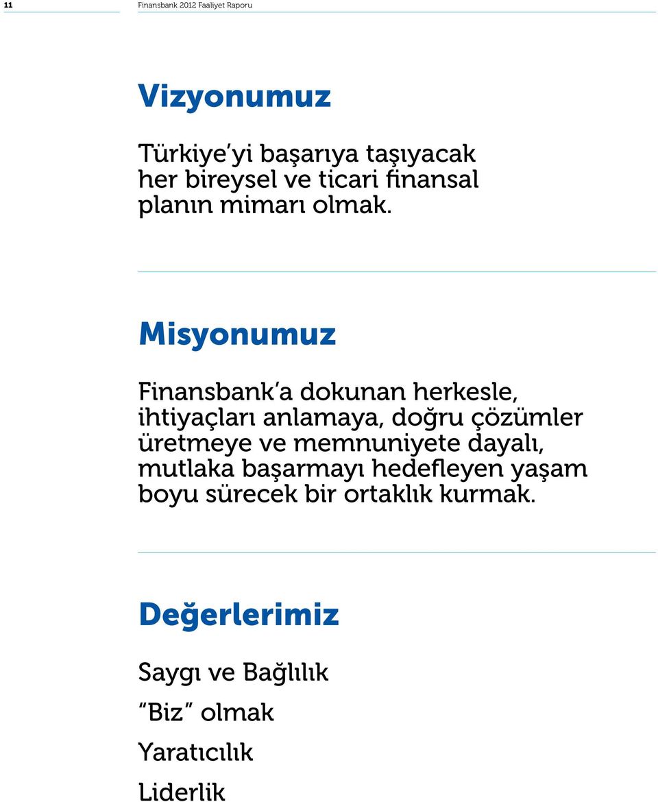 Misyonumuz Finansbank a dokunan herkesle, ihtiyaçları anlamaya, doğru çözümler