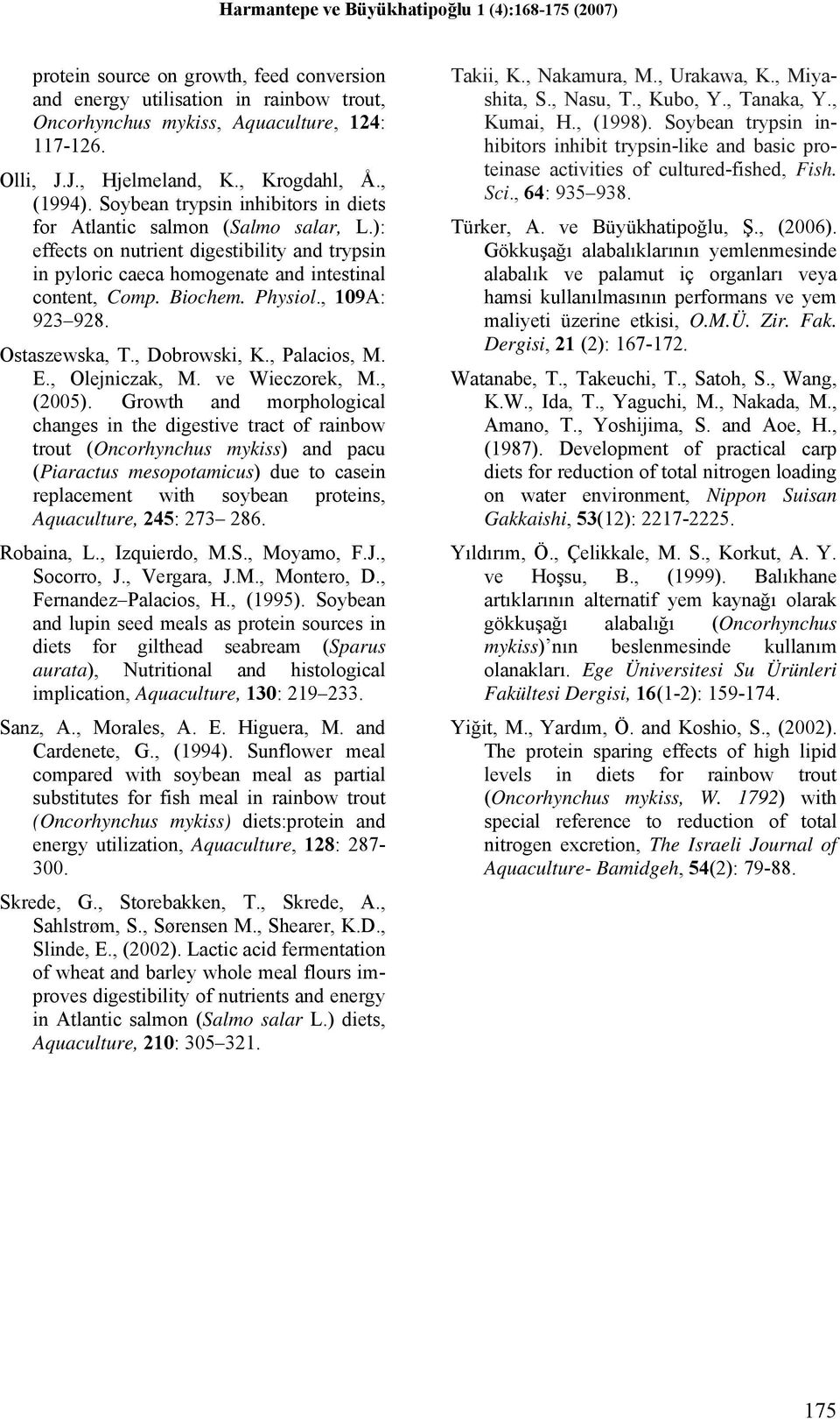 , 109A: 923 928. Ostaszewska, T., Dobrowski, K., Palacios, M. E., Olejniczak, M. ve Wieczorek, M., (2005).