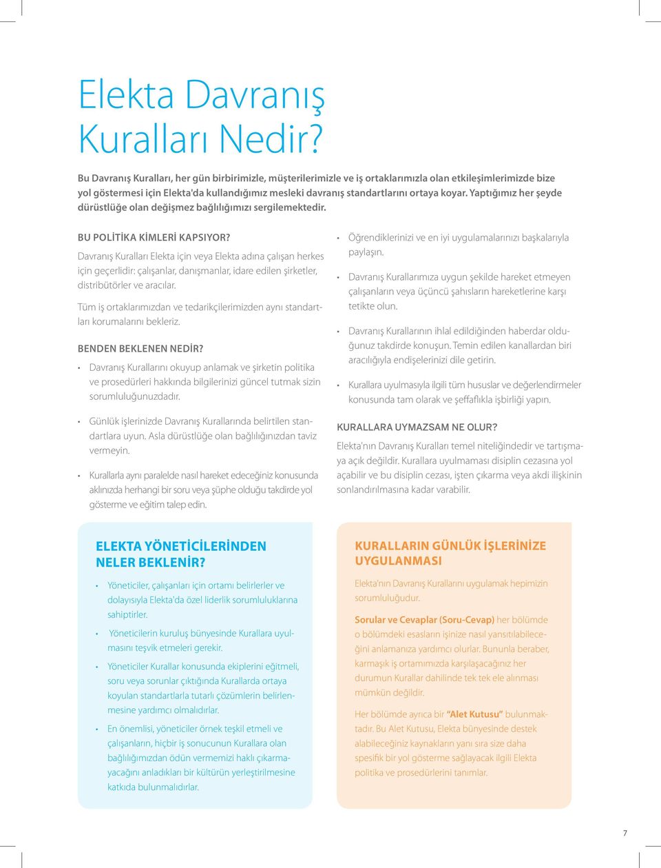 koyar. Yaptığımız her şeyde dürüstlüğe olan değişmez bağlılığımızı sergilemektedir. BU POLITIKA KIMLERI KAPSIYOR?