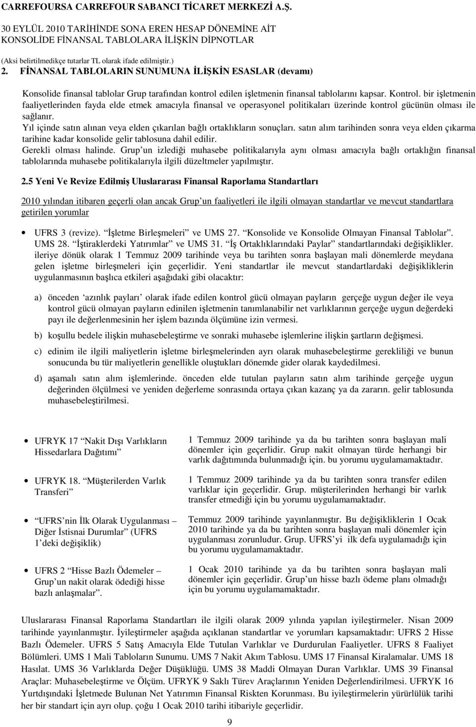 Yıl içinde satın alınan veya elden çıkarılan bağlı ortaklıkların sonuçları. satın alım tarihinden sonra veya elden çıkarma tarihine kadar konsolide gelir tablosuna dahil edilir.