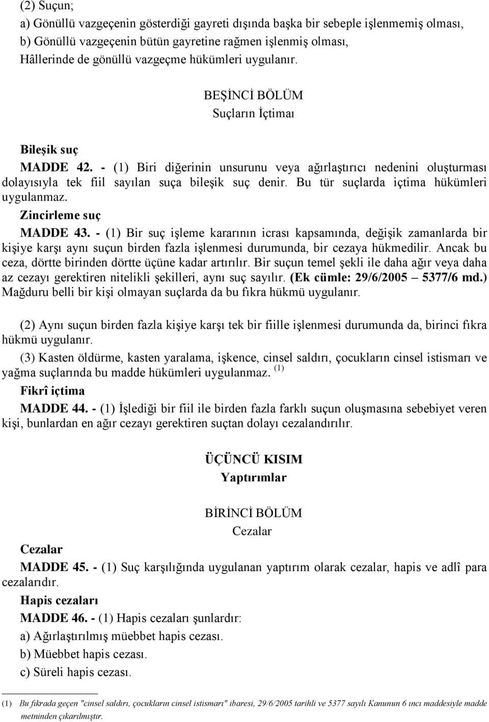 Bu tür suçlarda içtima hükümleri uygulanmaz. Zincirleme suç MADDE 43.