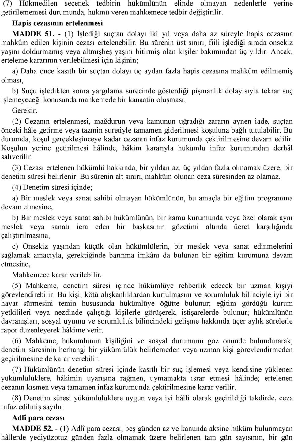 Bu sürenin üst sınırı, fiili işlediği sırada onsekiz yaşını doldurmamış veya altmışbeş yaşını bitirmiş olan kişiler bakımından üç yıldır.