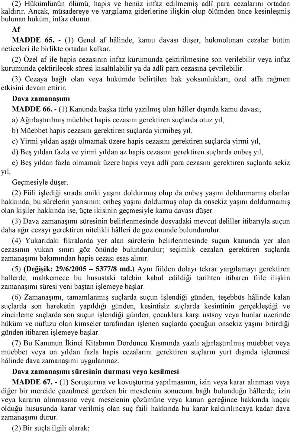 - (1) Genel af hâlinde, kamu davası düşer, hükmolunan cezalar bütün neticeleri ile birlikte ortadan kalkar.