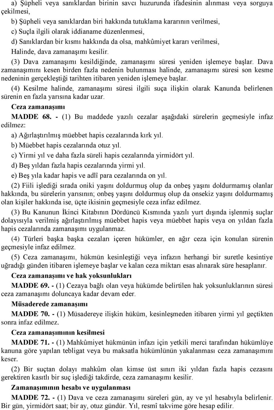 (3) Dava zamanaşımı kesildiğinde, zamanaşımı süresi yeniden işlemeye başlar.