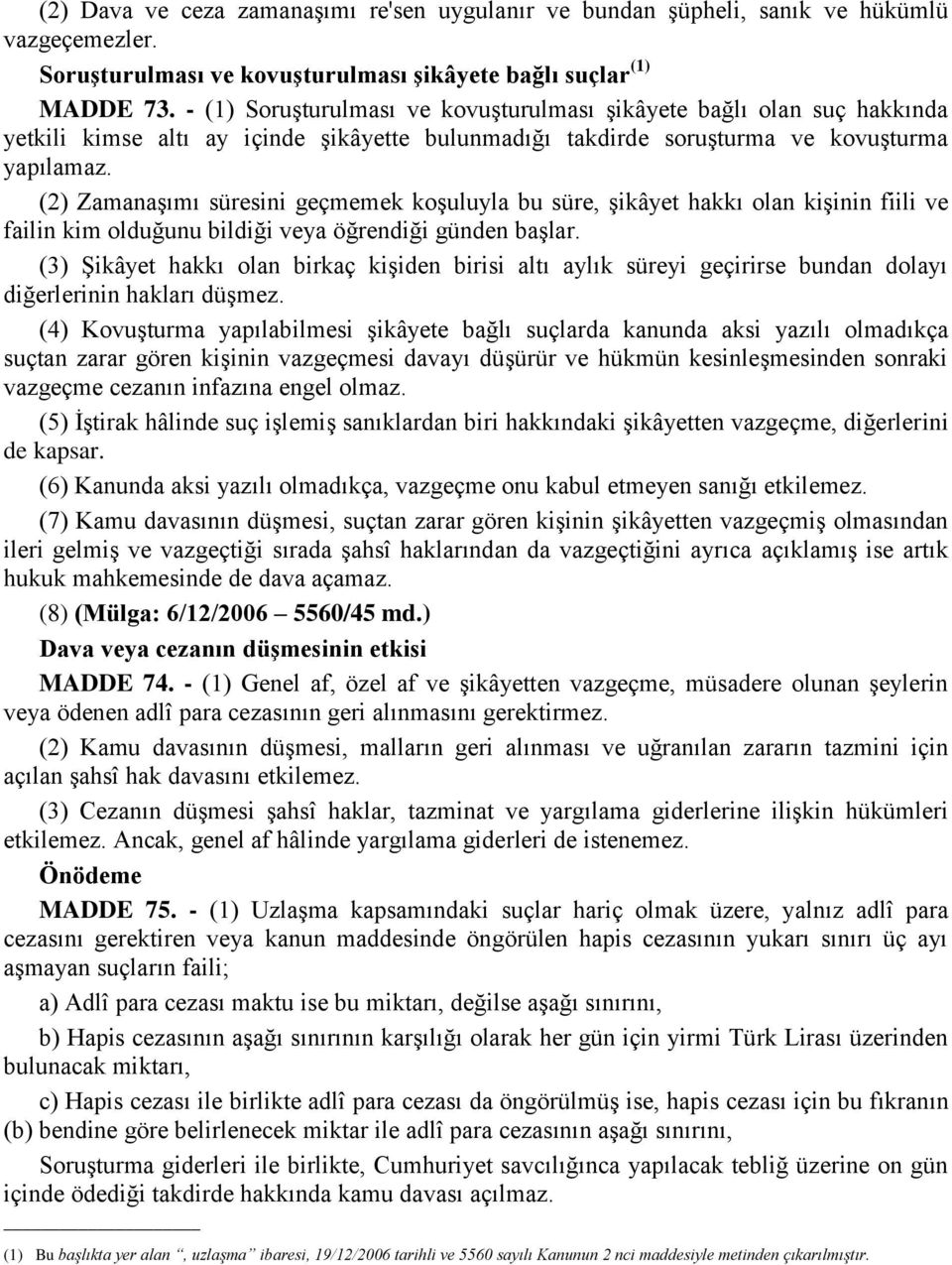 (2) Zamanaşımı süresini geçmemek koşuluyla bu süre, şikâyet hakkı olan kişinin fiili ve failin kim olduğunu bildiği veya öğrendiği günden başlar.