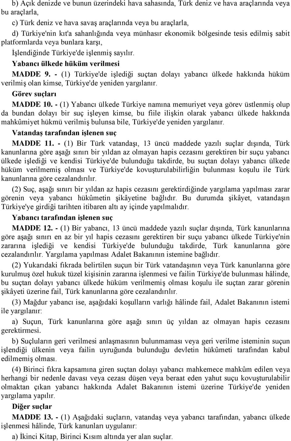 - (1) Türkiye'de işlediği suçtan dolayı yabancı ülkede hakkında hüküm verilmiş olan kimse, Türkiye'de yeniden yargılanır. Görev suçları MADDE 10.