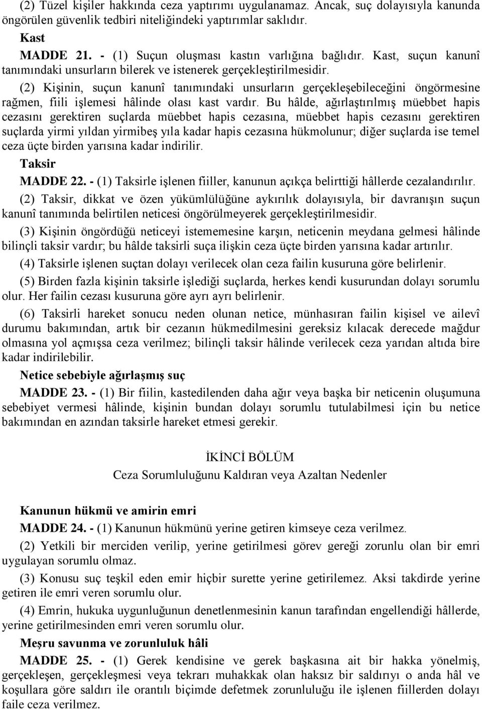 (2) Kişinin, suçun kanunî tanımındaki unsurların gerçekleşebileceğini öngörmesine rağmen, fiili işlemesi hâlinde olası kast vardır.