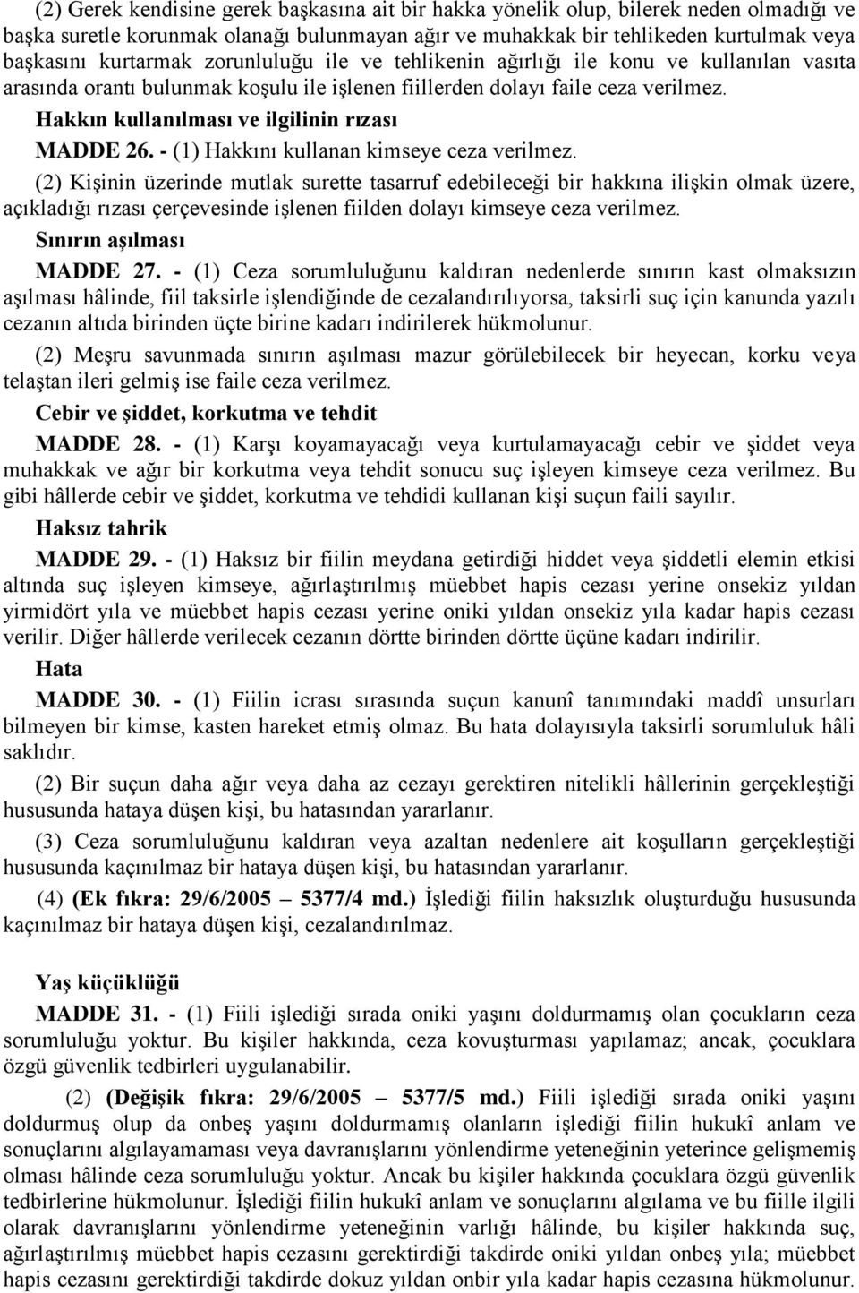 Hakkın kullanılması ve ilgilinin rızası MADDE 26. - (1) Hakkını kullanan kimseye ceza verilmez.